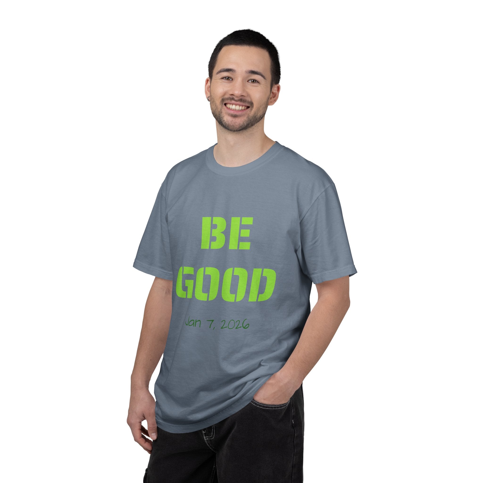 Be Good Graphic T-Shirt — Positive Message Tee ("Be Good" with Date)