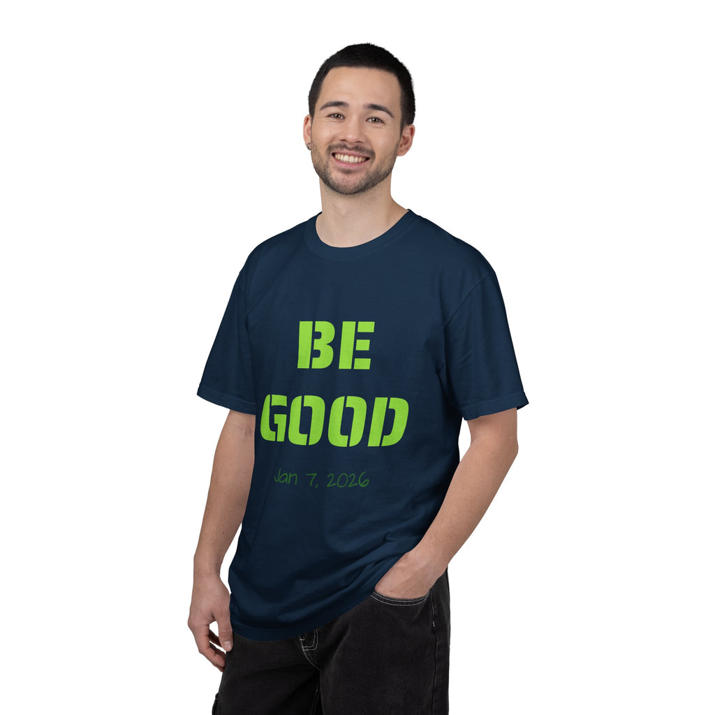 Be Good Graphic T-Shirt — Positive Message Tee ("Be Good" with Date)