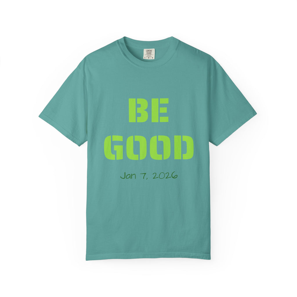 Be Good Graphic T-Shirt — Positive Message Tee ("Be Good" with Date)