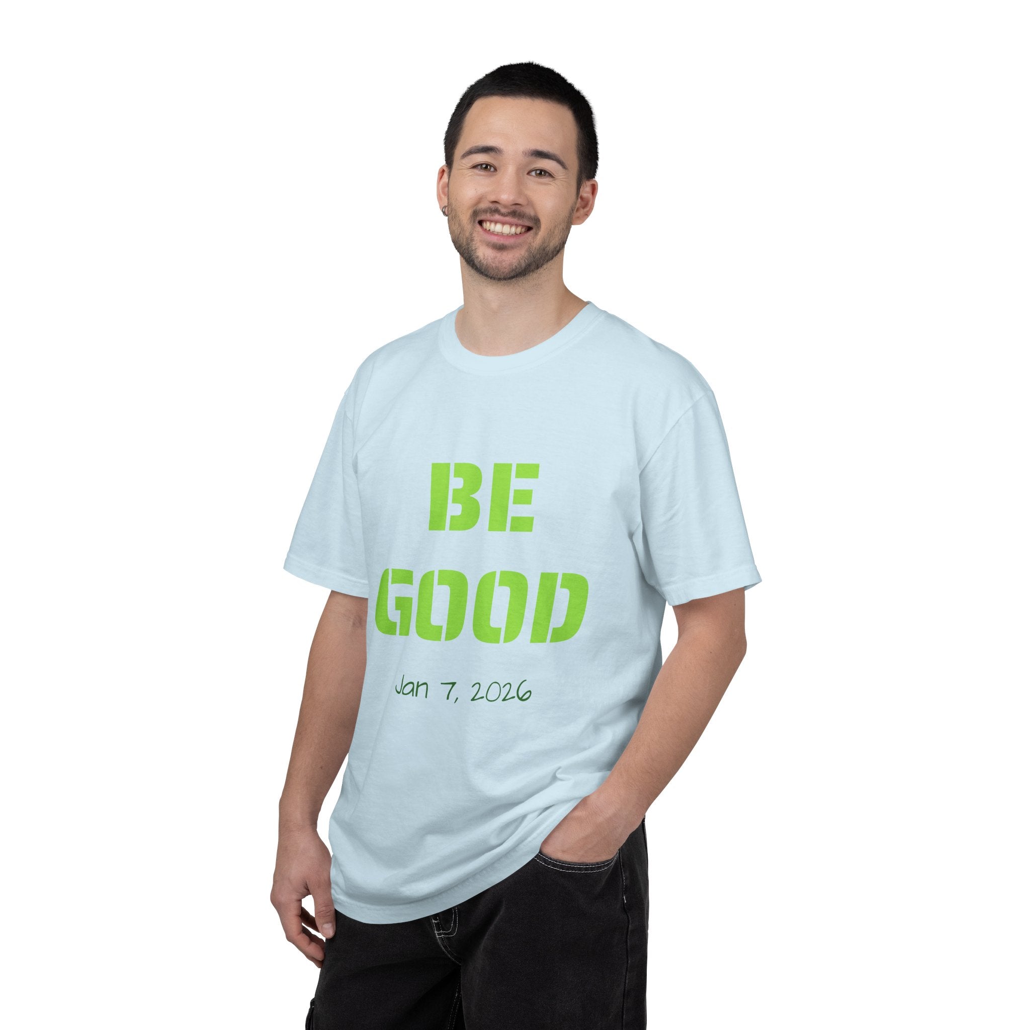 Be Good Graphic T-Shirt — Positive Message Tee ("Be Good" with Date)