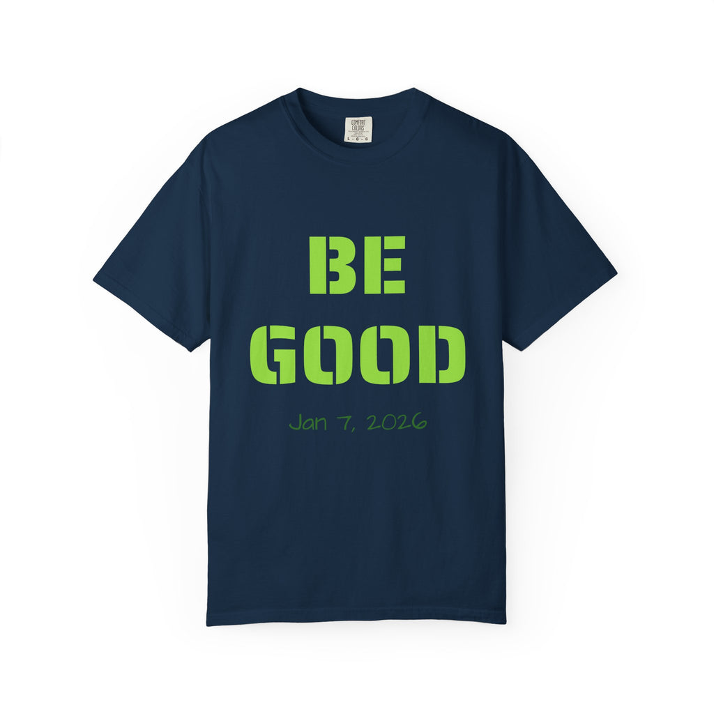 Be Good Graphic T-Shirt — Positive Message Tee ("Be Good" with Date)