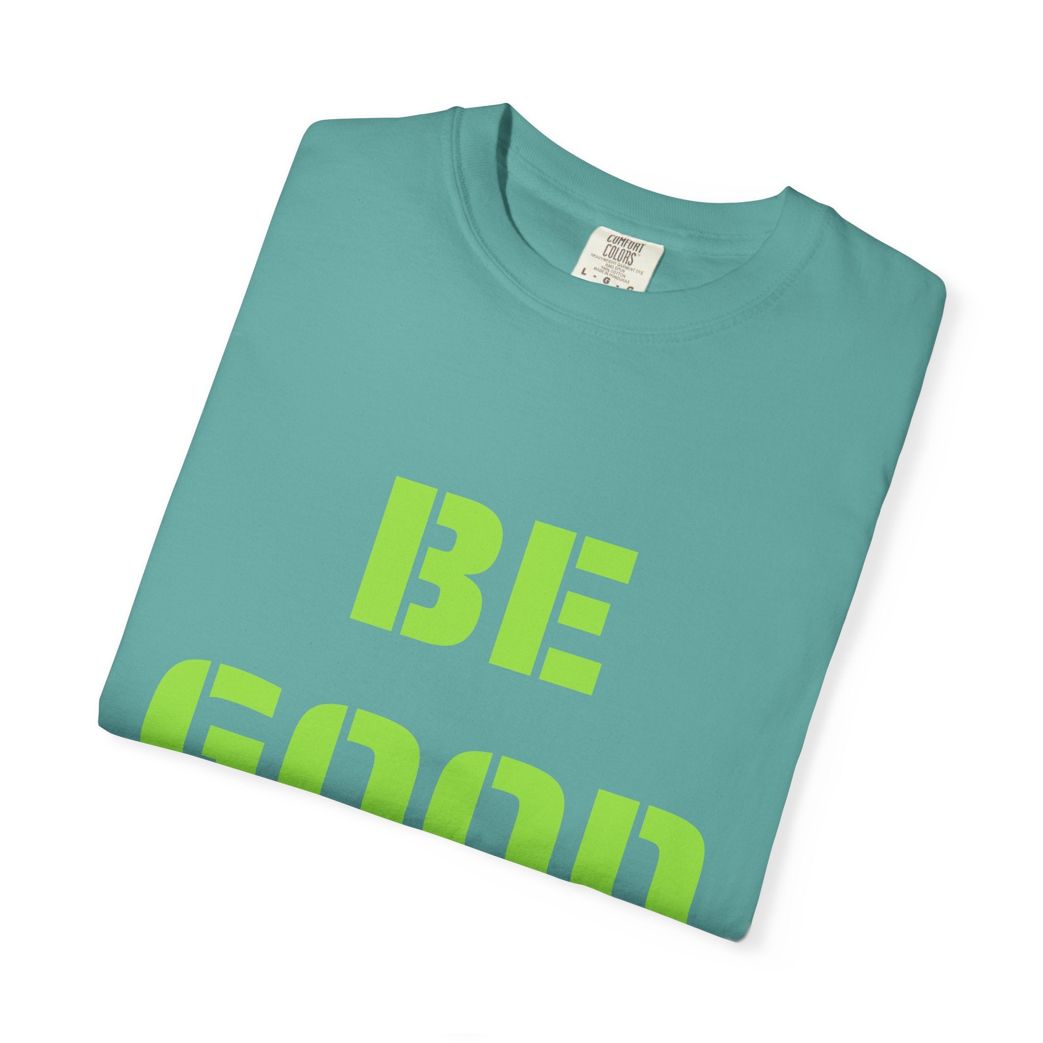 Be Good Graphic T-Shirt — Positive Message Tee ("Be Good" with Date)