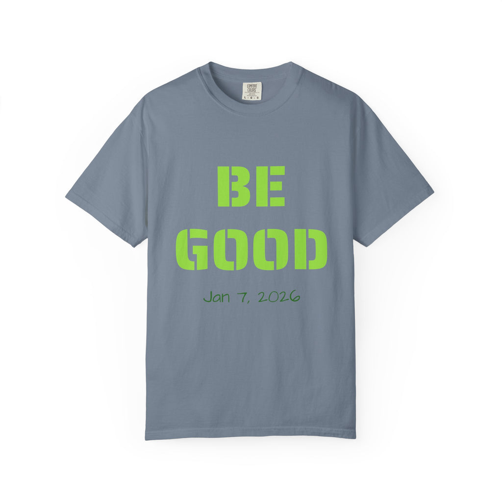 Be Good Graphic T-Shirt — Positive Message Tee ("Be Good" with Date)