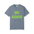 Be Good Graphic T-Shirt — Positive Message Tee ("Be Good" with Date)