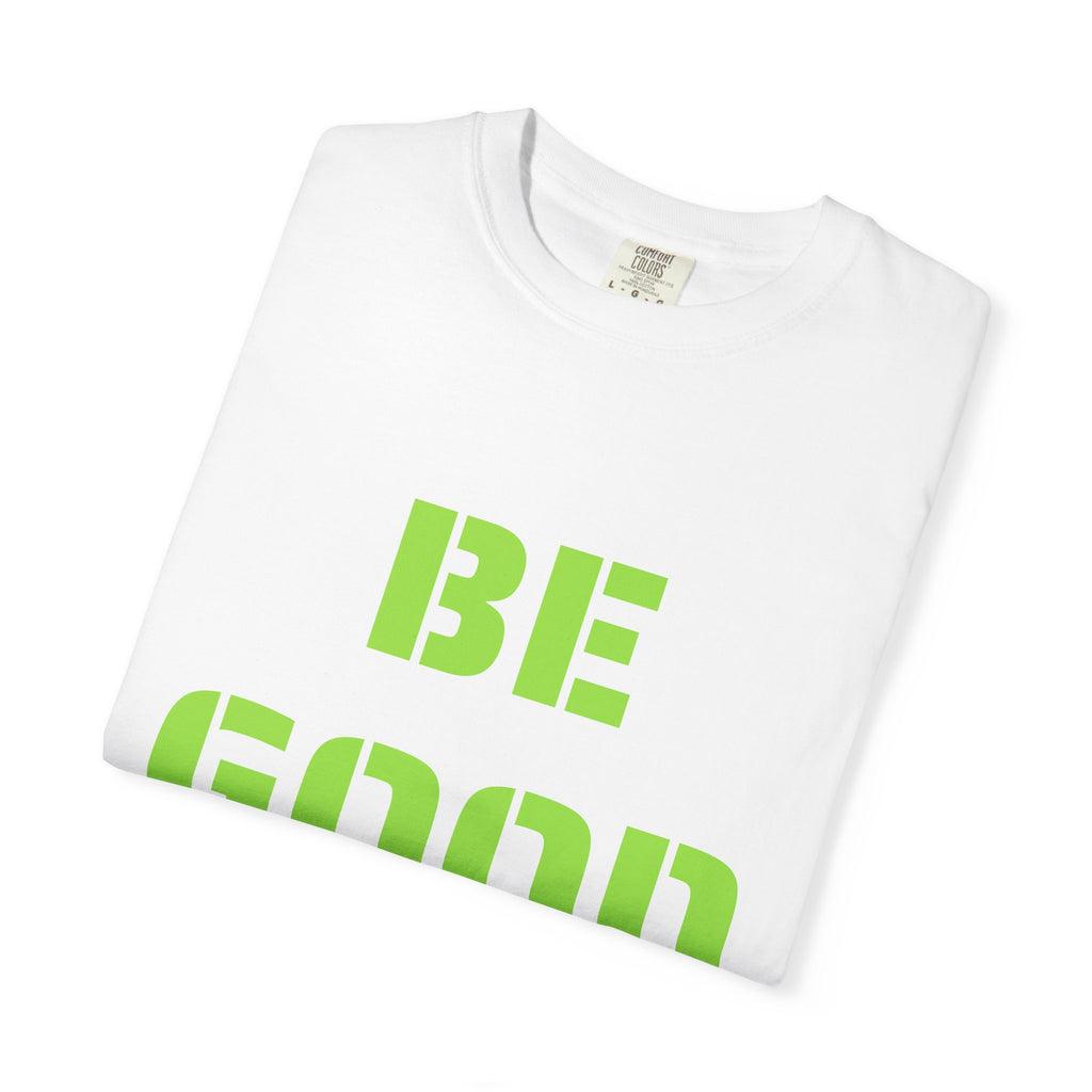 Be Good Graphic T-Shirt — Positive Message Tee ("Be Good" with Date)