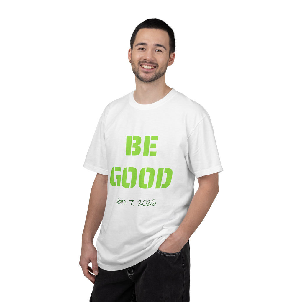 Be Good Graphic T-Shirt — Positive Message Tee ("Be Good" with Date)