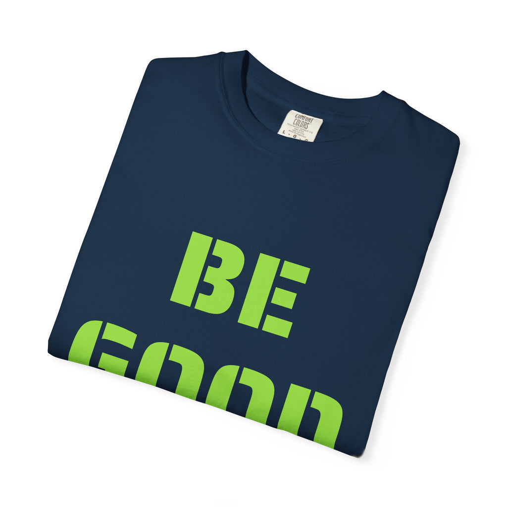 Be Good Graphic T-Shirt — Positive Message Tee ("Be Good" with Date)