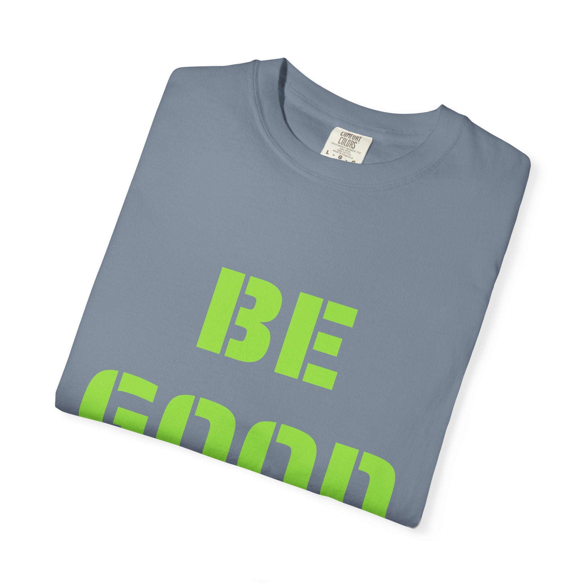 Be Good Graphic T-Shirt — Positive Message Tee ("Be Good" with Date)